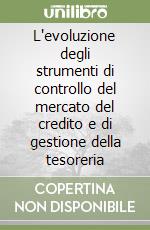 L'evoluzione degli strumenti di controllo del mercato del credito e di gestione della tesoreria libro