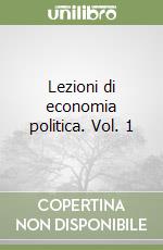 Lezioni di economia politica. Vol. 1