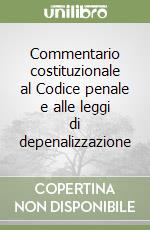 Commentario costituzionale al Codice penale e alle leggi di depenalizzazione libro