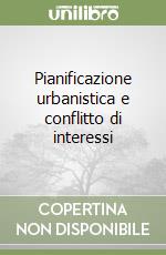 Pianificazione urbanistica e conflitto di interessi libro