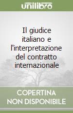 Il giudice italiano e l'interpretazione del contratto internazionale