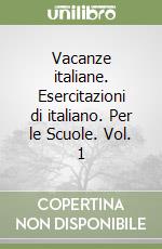 Vacanze italiane. Esercitazioni di italiano. Per le Scuole. Vol. 1 libro