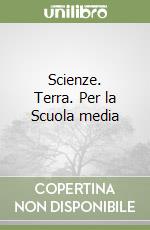 Scienze. Terra. Per la Scuola media libro