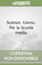 Scienze. Uomo. Per la Scuola media libro