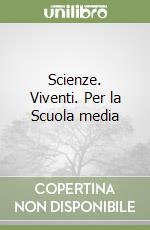 Scienze. Viventi. Per la Scuola media libro