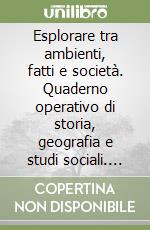 Esplorare tra ambienti, fatti e società. Quaderno operativo di storia, geografia e studi sociali. Per la 3ª classe elementare libro