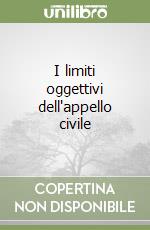 I limiti oggettivi dell'appello civile libro