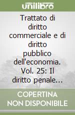 Trattato di diritto commerciale e di diritto pubblico dell'economia. Vol. 25: Il diritto penale dell'impresa libro