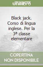 Black jack. Corso di lingua inglese. Per la 3ª classe elementare libro