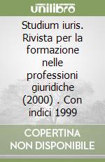 Studium iuris. Rivista per la formazione nelle professioni giuridiche (2000) (1). Con indici 1999 libro