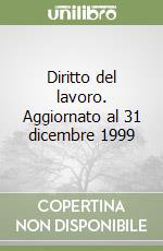 Diritto del lavoro. Aggiornato al 31 dicembre 1999 libro