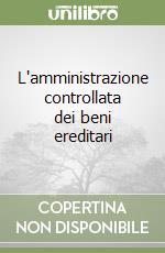 L'amministrazione controllata dei beni ereditari libro