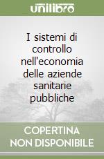 I sistemi di controllo nell'economia delle aziende sanitarie pubbliche