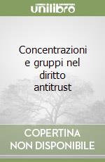 Concentrazioni e gruppi nel diritto antitrust libro