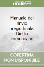 Manuale del rinvio pregiudiziale. Diritto comunitario libro