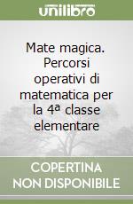 Mate magica. Percorsi operativi di matematica per la 4ª classe elementare libro