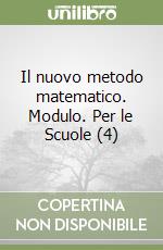 Il nuovo metodo matematico. Modulo. Per le Scuole (4) libro