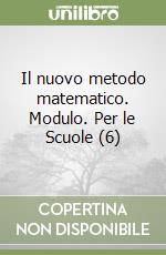 Il nuovo metodo matematico. Modulo. Per le Scuole (6) libro