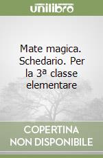 Mate magica. Schedario. Per la 3ª classe elementare libro