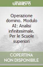 Operazione domino. Modulo AI: Analisi infinitesimale. Per le Scuole superiori libro