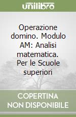 Operazione domino. Modulo AM: Analisi matematica. Per le Scuole superiori libro