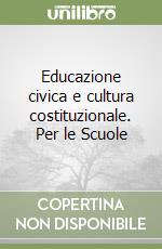 Educazione civica e cultura costituzionale. Per le Scuole libro
