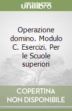 Operazione domino. Modulo C. Esercizi. Per le Scuole superiori libro
