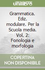 Grammatica. Ediz. modulare. Per la Scuola media. Vol. 2: Fonologia e morfologia libro