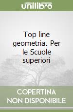 Top line geometria. Per le Scuole superiori libro