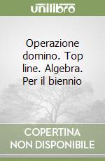 Operazione domino. Top line. Algebra. Per il biennio (1) libro