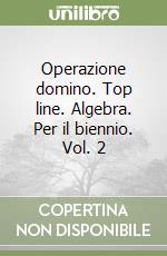 Operazione domino. Top line. Algebra. Per il biennio. Vol. 2 libro