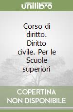 Corso di diritto. Diritto civile. Per le Scuole superiori