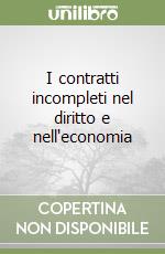 I contratti incompleti nel diritto e nell'economia