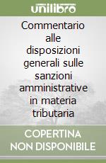 Commentario alle disposizioni generali sulle sanzioni amministrative in materia tributaria libro