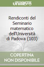 Rendiconti del Seminario matematico dell'Università di Padova (103) libro