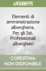 Elementi di amministrazione alberghiera. Per gli Ist. Professionali alberghieri