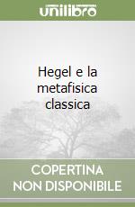 Hegel e la metafisica classica libro