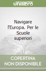 Navigare l'Europa. Per le Scuole superiori libro