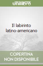 Il labirinto latino-americano libro