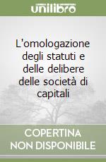 L'omologazione degli statuti e delle delibere delle società di capitali