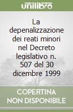 La depenalizzazione dei reati minori nel Decreto legislativo n. 507 del 30 dicembre 1999 libro