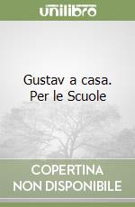 Gustav a casa. Per le Scuole libro