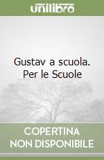 Gustav a scuola. Per le Scuole libro