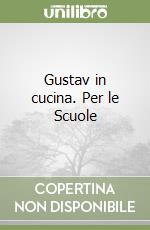 Gustav in cucina. Per le Scuole libro