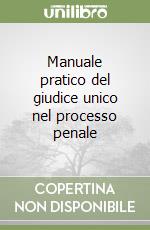 Manuale pratico del giudice unico nel processo penale libro