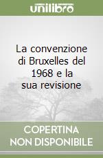 La convenzione di Bruxelles del 1968 e la sua revisione libro