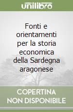 Fonti e orientamenti per la storia economica della Sardegna aragonese