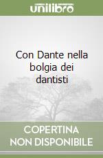 Con Dante nella bolgia dei dantisti libro