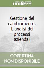 Gestione del cambiamento. L'analisi dei processi aziendali libro