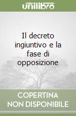 Il decreto ingiuntivo e la fase di opposizione libro